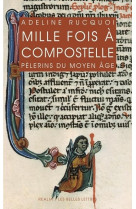 MILLE FOIS COMPOSTELLE.PELERINS DU MOYEN AGE - RUCQUOI ADELINE - Belles lettres