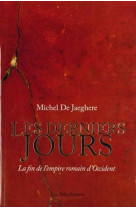 DERNIERS JOURS.LA FIN DE L-EMPIRE ROMAIN... LES) - DE JAEGHERE MICHEL - Belles lettres