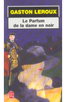 PARFUM DE LA DAME EN NOIR - LEROUX GASTON - LGF/Livre de Poche