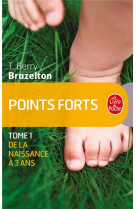 POINTS FORTS TOME 1 - BRAZELTON T. BERRY - LGF/Livre de Poche