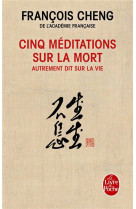 CINQ MEDITATIONS SUR LA MORT - CHENG FRANCOIS - Le Livre de poche