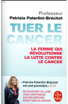 TUER LE CANCER - PATERLINI BRECHOT P. - NC