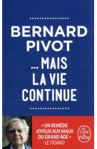 ... MAIS LA VIE CONTINUE - PIVOT BERNARD - LGF/Livre de Poche