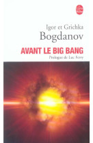 AVANT LE BIG-BANG - BOGDANOV IGOR - LGF/Livre de Poche