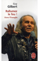 RALLUMEZ LE FEU / VIVRE L-EVANGILE - GILBERT GUY - LGF/Livre de Poche