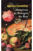 MEURTRES AU POTAGER DU ROY - BARRIERE MICHELE - LGF/Livre de Poche