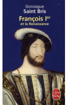 FRANCOIS 1ER ET LA RENAISSANCE - SAINT BRIS GONZAGUE - LGF/Livre de Poche