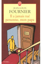 IL A JAMAIS TUE PERSONNE, MON PAPA - FOURNIER JEAN-LOUIS - LGF/Livre de Poche