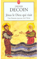 JESUS LE DIEU QUI RIAIT - DECOIN DIDIER - LGF/Livre de Poche