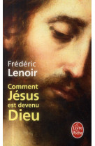 COMMENT JESUS EST DEVENU DIEU - LENOIR FREDERIC - LGF/Livre de Poche