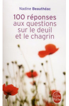 100 REPONSES AUX QUESTIONS SUR LE DEUIL ET LE CHAGRIN - BEAUTHEAC NADINE - LGF/Livre de Poche