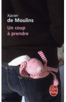 TOUT POUR ETRE HEUREUX (UN COUP A PRENDRE) - DE MOULINS XAVIER - LGF/Livre de Poche