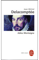 ADIEU MONTAIGNE - DELACOMPTEE J-M. - LGF/Livre de Poche