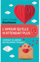 AMOUR QU-ELLE N-ATTENDAIT PLUS / COMMENT SE LIBERER DES RELATIONS TOXIQUES - KAUFMANN JEAN-CLAUDE - NC