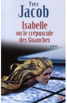 ISABELLE OU LE CREPUSCULE DES GUANCHES - JACOB YVES - PRESSES CITE