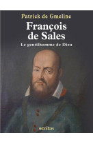 FRANCOIS DE SALES / LE GENTILHOMME DE DIEU - DE GMELINE PATRICK - PRESSES CITE