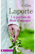 UN PARFUM DE FLEUR D-ORANGER - LAPORTE GILLES - PRESSES CITE