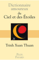 DICTIONNAIRE AMOUREUX DU CIEL ET DES ETOILES - TRINH XUAN THUAN - PLON