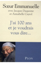 J-AI 100 ANS ET JE VOUDRAIS VOUS DIRE... - EMMANUELLE - PLON