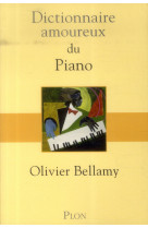 DICTIONNAIRE AMOUREUX DU PIANO - BELLAMY OLIVIER - Plon