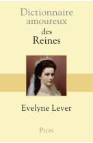 DICTIONNAIRE AMOUREUX DES REINES - LEVER EVELYNE - Plon