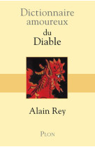 DICTIONNAIRE AMOUREUX DU DIABLE - REY ALAIN - Plon