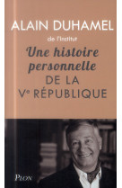 UNE HISTOIRE PERSONNELLE DE LA VEME REPUBLI QUE - DUHAMEL ALAIN - Plon