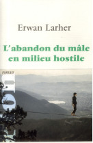 ABANDON DU MALE EN MILIEU HOSTILE (L-) - LARHER ERWAN - Plon