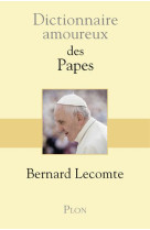 DICTIONNAIRE AMOUREUX DES PAPES - LECOMTE BERNARD - Plon