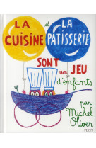 LA CUISINE ET LA PATISSERIE SONT UN JEU D-E NFANTS - OLIVER MICHEL - Plon