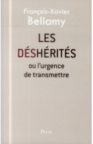 DESHERITES OU L-URGENCE DE TRANSMETTRE - BELLAMY F-X. - Plon