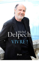 VIVRE ! - DELPECH MICHEL - Plon