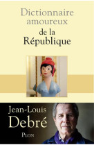 DICTIONNAIRE AMOUREUX DE LA REPUBLIQUE - DEBRE JEAN-LOUIS - Plon