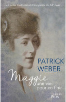 MAGGIE, UNE VIE POUR EN FINIR - WEBER PATRICK - PLON