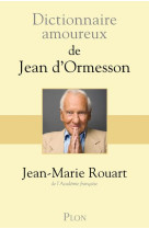 DICTIONNAIRE AMOUREUX DE JEAN D-ORMESSON - ROUART JEAN-MARIE - PLON