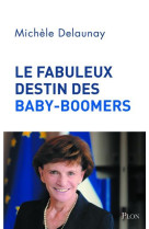 FABULEUX DESTIN DES BABY-BOOMERS - DELAUNAY MICHELE - PLON