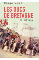 DUCS ET DUCHESSES DE BRETAGNE X - XVI S IECLE - TOURAULT PHILIPPE - PERRIN