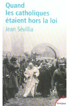 QUAND LES CATHOLIQUES ETAIENT HORS LA LOI - SEVILLIA JEAN - PERRIN