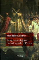 GRANDES FIGURES CATHOLIQUES DE LA FRANCE - HUGUENIN FRANCOIS - Perrin