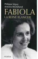 FABIOLA LA REINE BLANCHE - SEGUY/MICHELLAND - Perrin