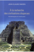 A LA RECHERCHE DES CIVILISATIONS DISPARUES - SIMOEN JEAN-CLAUDE - Perrin