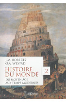 HISTOIRE DU MONDE - TOME 2 DU MOYEN AGE AUX TEMPS MODERNES - ROBERTS/WESTAD - Perrin