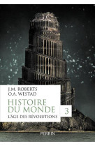 HISTOIRE DU MONDE - TOME 3 L-AGE DES REVOLU TIONS - ROBERTS JOHN M. - Perrin