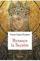 LES SECRETS DE BYZANCE - DAYEZ-BURGEON PASCAL - PERRIN