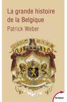 GRANDE HISTOIRE DE LA BELGIQUE - WEBER PATRICK - Perrin