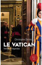 VATICAN, VERITES ET LEGENDES (LE) - DICKES CHRISTOPHE - PERRIN