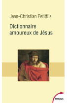 DICTIONNAIRE AMOUREUX DE JESUS - PETITFILS J-C. - Perrin