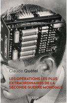 OPERATIONS LES PLUS EXTRAORDINAIRES DE LA SECONDE GUERRE MONDIALE - QUETEL CLAUDE - PERRIN