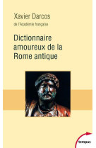 DICTIONNAIRE AMOUREUX DE LA ROME ANTIQUE - DARCOS XAVIER - PERRIN