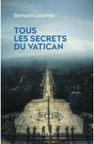 TOUS LES SECRETS DU VATICAN - LECOMTE BERNARD - PERRIN